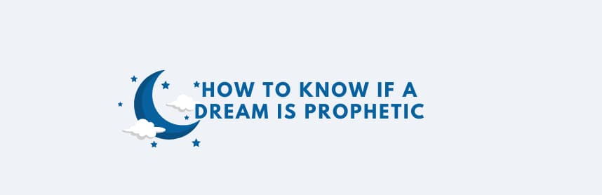 Evaluating your dream for symbols, revelation, and unresolved emotions Is the key when seeking How to Know if A Dream is Prophetic