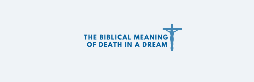 The Biblical Meaning of Death in a Dream