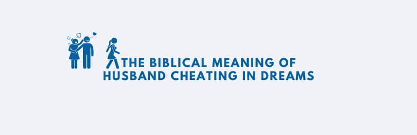 The Biblical Meaning of Husband Cheating in Dreams