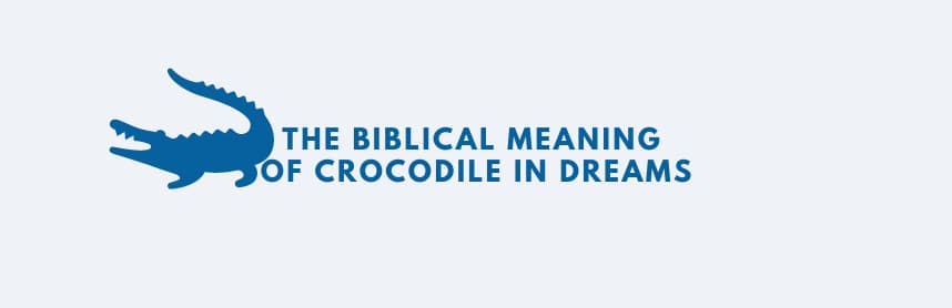 Biblical meaning of crocodile in dreams