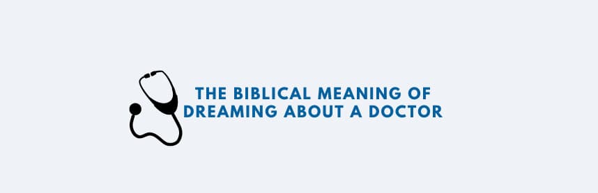 The Biblical Meaning of Dreaming About a Doctor