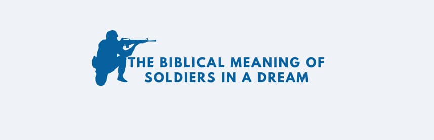 The Biblical Meaning of Soldiers in a Dream