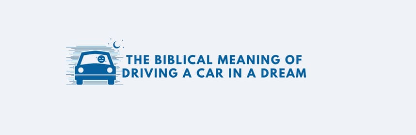The Biblical Meaning of Driving a Car in a Dream