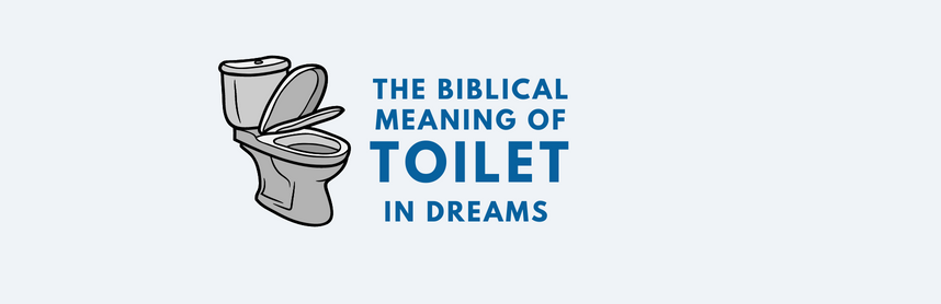 The Biblical Meaning of Toilet in Dreams 