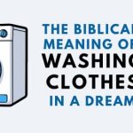The Biblical Dream Meaning of Washing Clothes