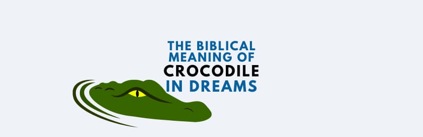 The biblical meaning of crocodile in dreams